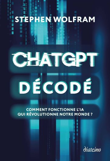 ChatGPT décodé - Comment fonctionne l'IA qui révolutionne notre monde ? - Stephen Wolfram