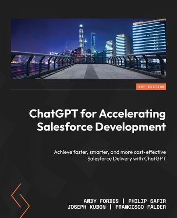 ChatGPT for Accelerating Salesforce Development - Andy Forbes - Philip Safir - Joseph Kubon - Francisco Fálder