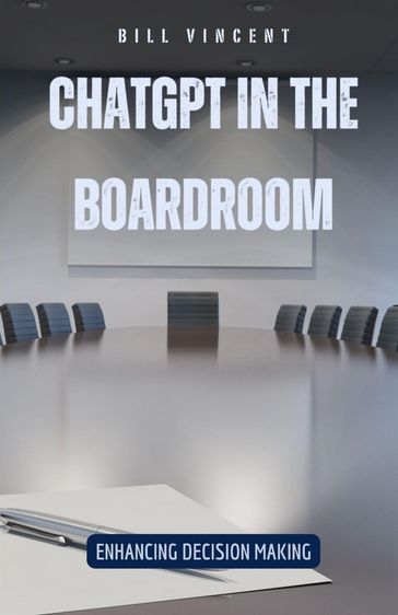 ChatGPT in the Boardroom - Bill Vincent