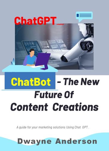Chatbots - the New Future for Content Creation - Dwayne Anderson