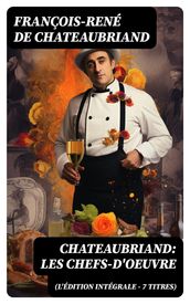 Chateaubriand: Les chefs-d oeuvre (L édition intégrale - 7 titres)