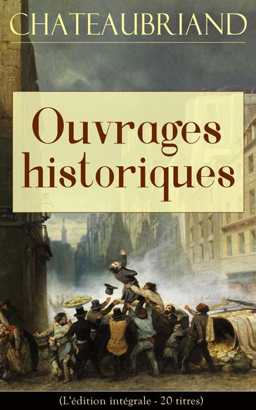 Chateaubriand: Ouvrages historiques (L'édition intégrale - 20 titres) - François-René de Chateaubriand