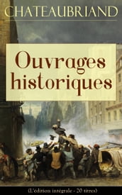 Chateaubriand: Ouvrages historiques (L édition intégrale - 20 titres)