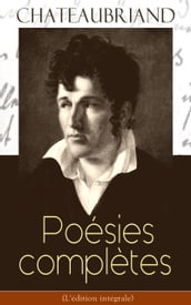 Chateaubriand: Poésies complètes (L édition intégrale)