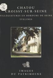 Chatou, Croissy-sur-Seine (Yvelines) : Villégiatures en bordure de Seine