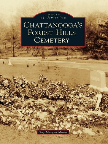 Chattanooga's Forest Hills Cemetery - Gay Morgan Moore