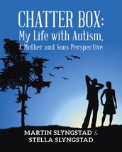 Chatter Box: My Life with Autism, A Mother and Sons Perspective