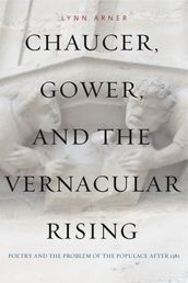 Chaucer, Gower, and the Vernacular Rising