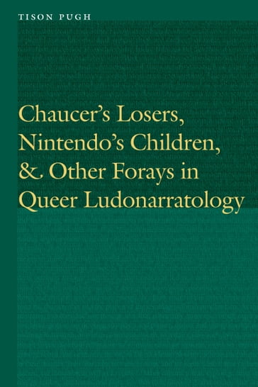 Chaucer's Losers, Nintendo's Children, and Other Forays in Queer Ludonarratology - Tison Pugh