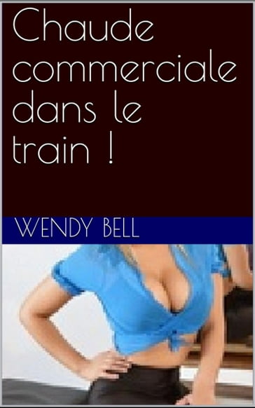 Chaude commerciale dans le train ! - Wendy Bell