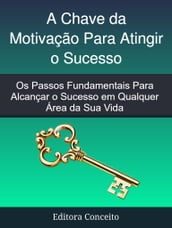 A Chave da Motivação Para Atingir o Sucesso