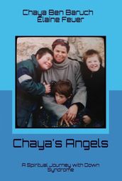 Chaya s Angels: A Spiritual Journey with Down Syndrome