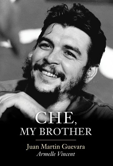 Che, My Brother - Juan Martin Guevara - Armelle Vincent