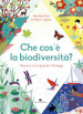 Che cos è la biodiversità. Osserva, comprendi, proteggi. Ediz. a colori