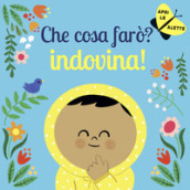 Che cosa farò? Indovina! Ediz. a colori