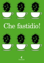 Che fastidio!