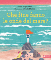 Che fine fanno le onde del mare? Ediz. a colori