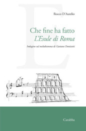 Che fine ha fatto L Esule di Roma. Indagine sul melodramma di Gaetano Donizetti