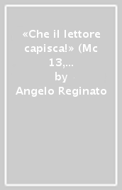 «Che il lettore capisca!» (Mc 13, 14). Il dispositivo di cornice nell evangelo di Marco