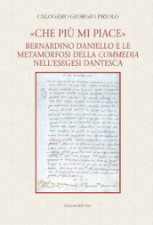 «Che più mi piace». Bernardino Daniello e le metamorfosi della commedia nell esegesi dantesca. Ediz. critica