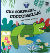 Che sorpresa, coccodrilla! Ediz. a colori