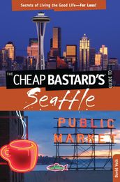 Cheap Bastard s® Guide to Seattle