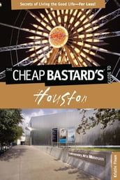 Cheap Bastard s® Guide to Houston