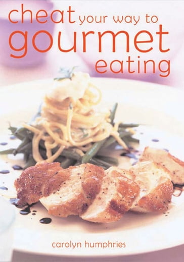 Cheat Your Way to Gourmet Eating (Hbk) - Carolyn Humphries