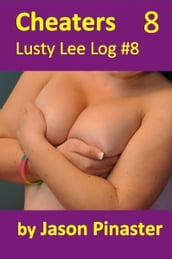 Cheaters, Lusty Lee Log #8