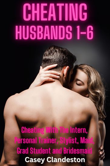 Cheating Husbands 1-6 - Casey Clandeston