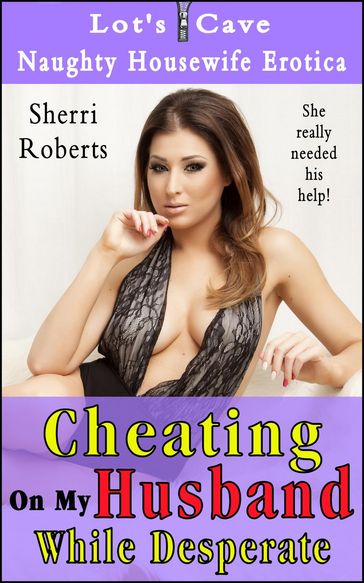 Cheating On My Husband While Desperate - SHERRI ROBERTS