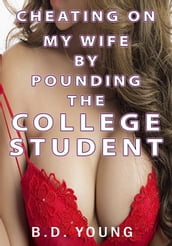 Cheating on My Wife by Pounding the College Student