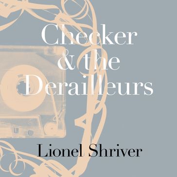 Checker and the Derailleurs - Lionel Shriver