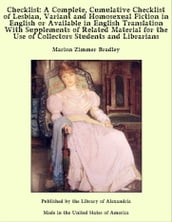 Checklist: A Complete, Cumulative Checklist of Lesbian, Variant and Homosexual Fiction in English or Available in English Translation With Supplements of Related Material for The Use of Collectors Students and Librarians