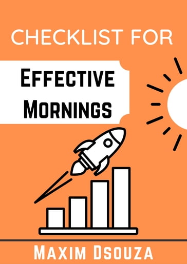 Checklist For Effective Mornings - Maxim Dsouza