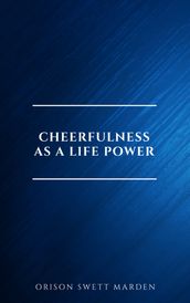 Cheerfulness as a Life Power: A Self-Help Book About the Benefits of Laughter and Humor