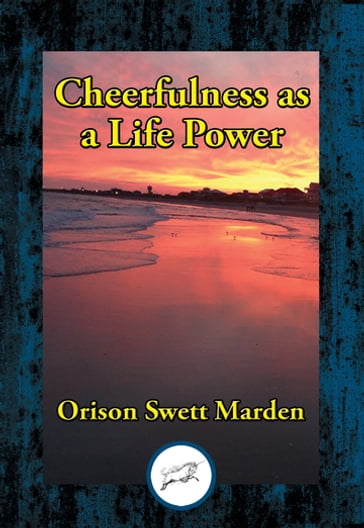 Cheerfulness as a Life Power - Orison Swett Marden