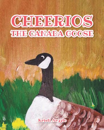 Cheerios the Canada Goose - Kristi Argyle