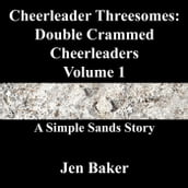 Cheerleader Threesomes: Double Crammed Cheerleaders 1 A Simple Sands Story