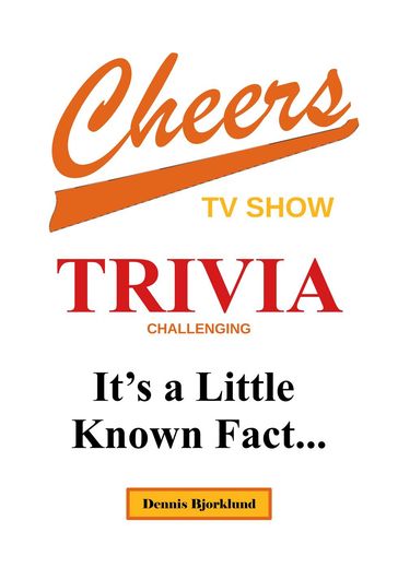 Cheers Trivia: It's a Little Known Fact - Dennis Bjorklund