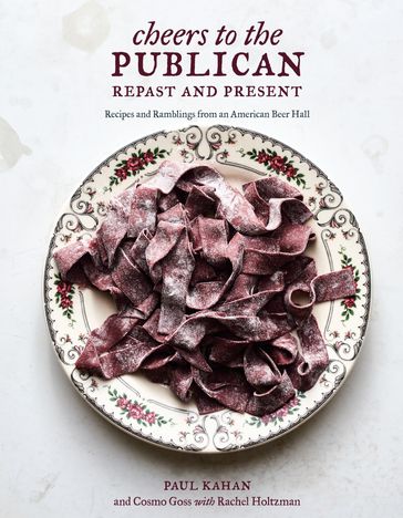 Cheers to the Publican, Repast and Present - Cosmo Goss - Paul Kahan - Rachel Holtzman