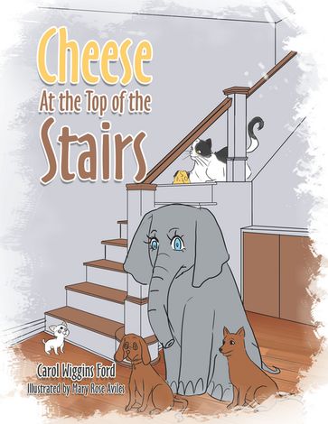 Cheese At the Top of the Stairs - Carol Wiggins Ford