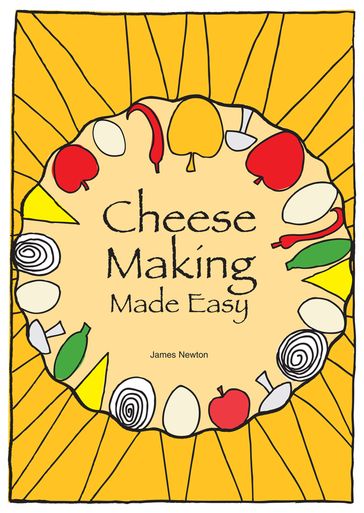 Cheese Making Made Easy: Make your own favorite cheeses - James Newton