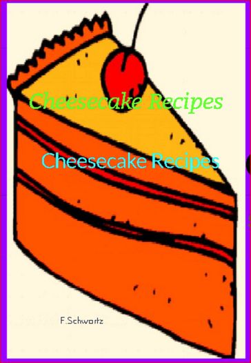 Cheesecake Recipes - F. Schwartz