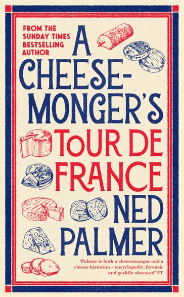 A Cheesemonger's Tour de France - Ned Palmer
