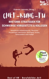 Chef-Kung-Fu! Rhetorik-Strategien für schwierige Vorgesetzte & Kollegen