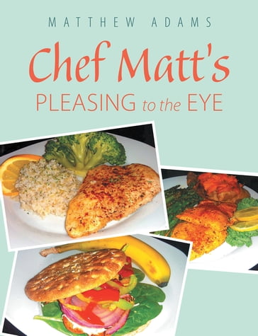Chef Matt'S Pleasing to the Eye - Matthew Adams
