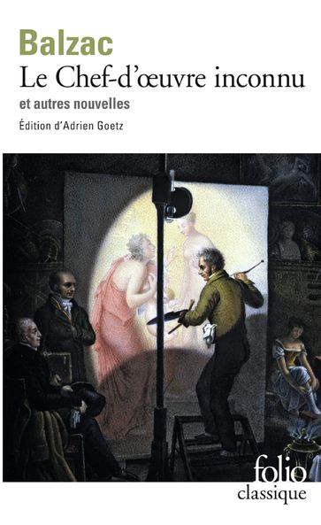 Le Chef-d'œuvre inconnu et autres nouvelles (édition enrichie) - Adrien Goetz - Honoré de Balzac