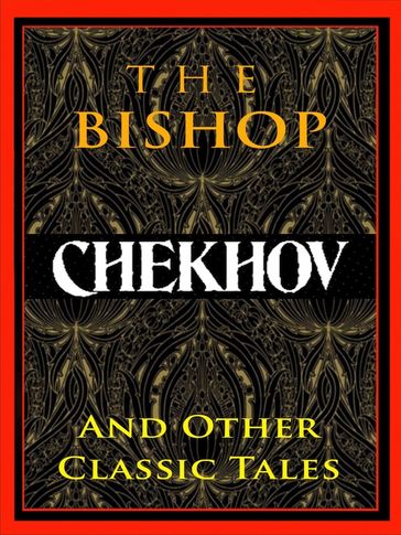 Chekhov: The Bishop and Other Classic Tales - Anton Chekhov