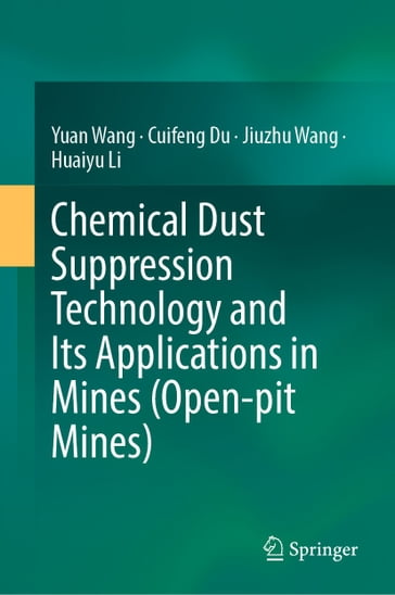 Chemical Dust Suppression Technology and Its Applications in Mines (Open-pit Mines) - Wang Yuan - Cuifeng Du - Jiuzhu Wang - Huaiyu Li